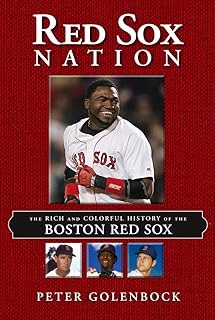 Red Sox Nation: The Rich and Colorful History of the Boston Red Sox