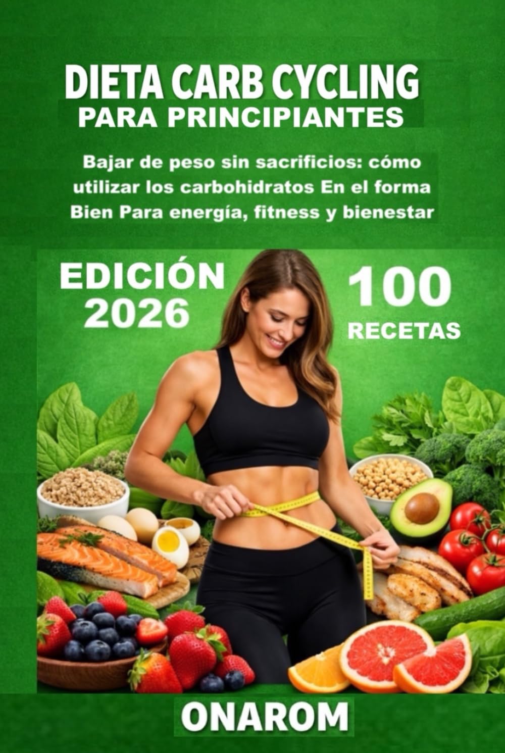 DIETA CARB CYCLING PARA PRINCIPIANTES: Bajar de peso sin sacrificios: cómo utilizar los carbohidratos En el forma Bien Para energía, fitness y bienestar