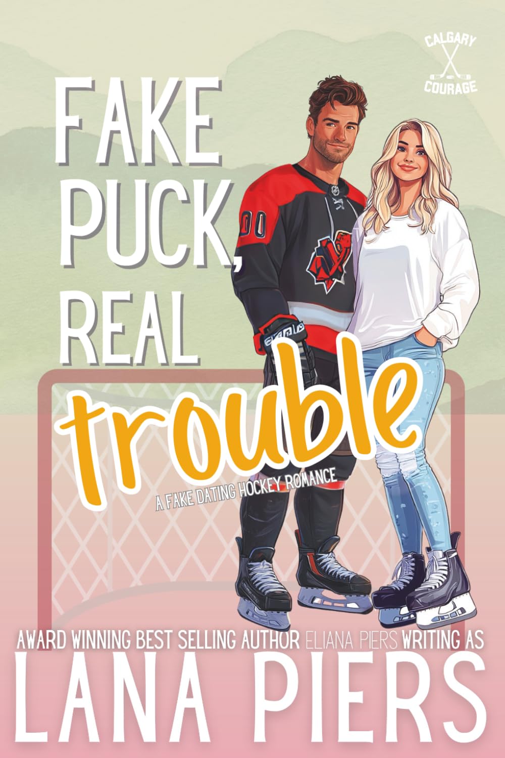 Fake Puck, Real Trouble: A Fake Hockey Romance (Calgary Courage)