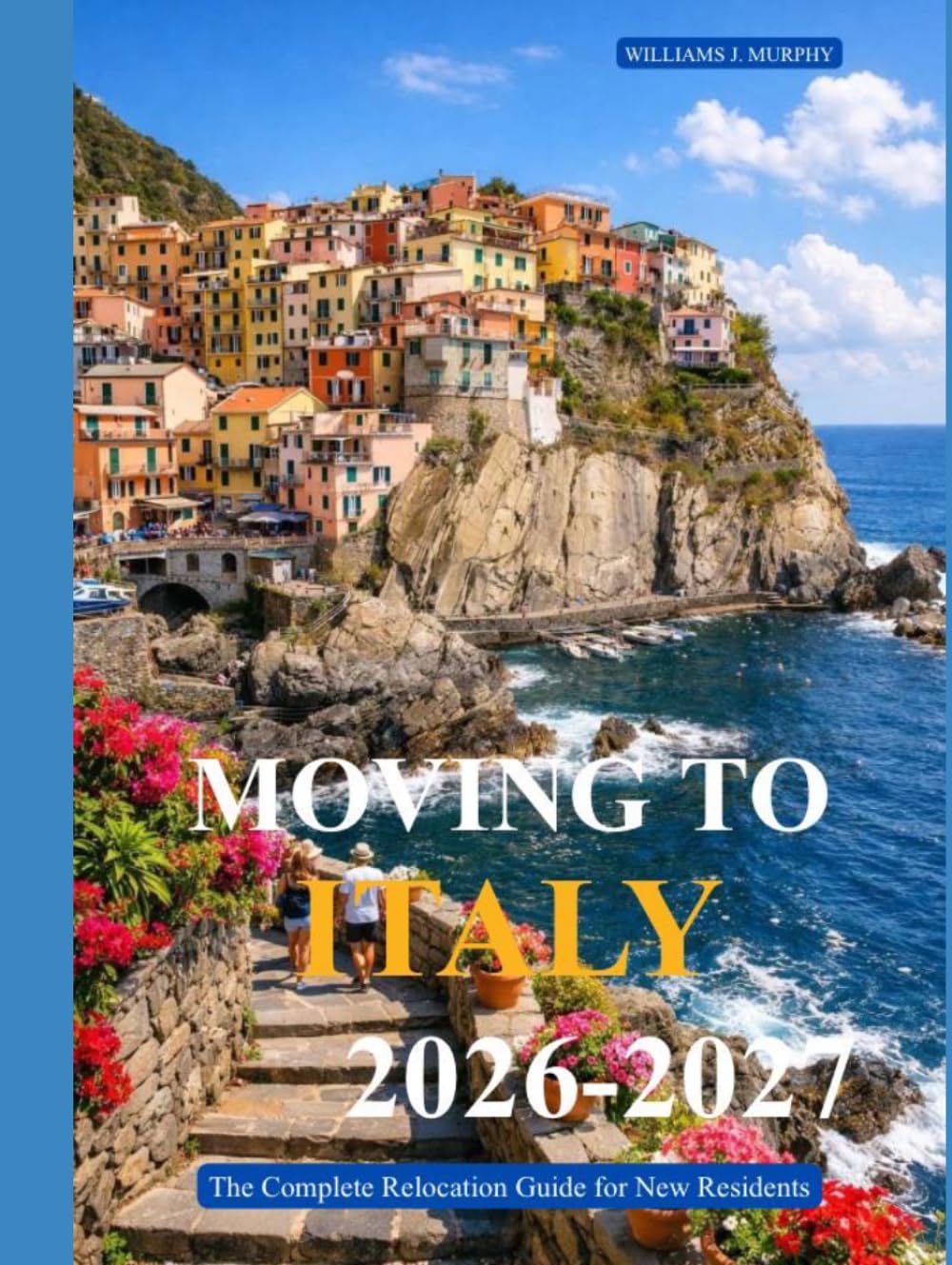 MOVING TO ITALY 2026-2027: The Complete Relocation Guide for New Residents