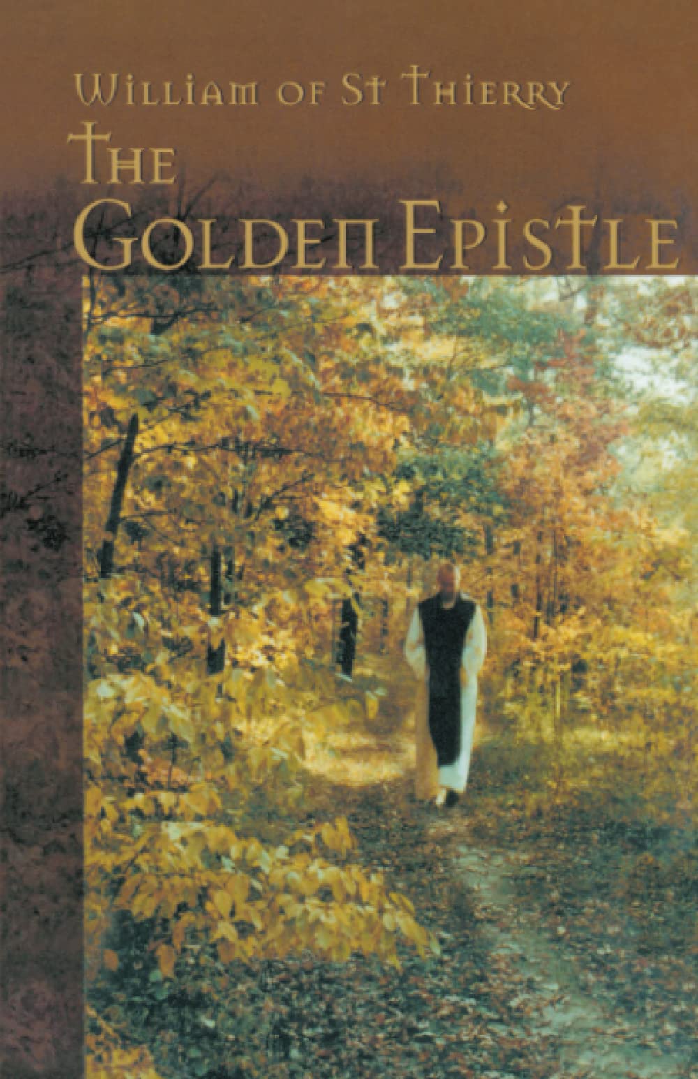 The Golden Epistle: A Letter to the Brethren at Mont Dieu: 12 (Cistercian Fathers)