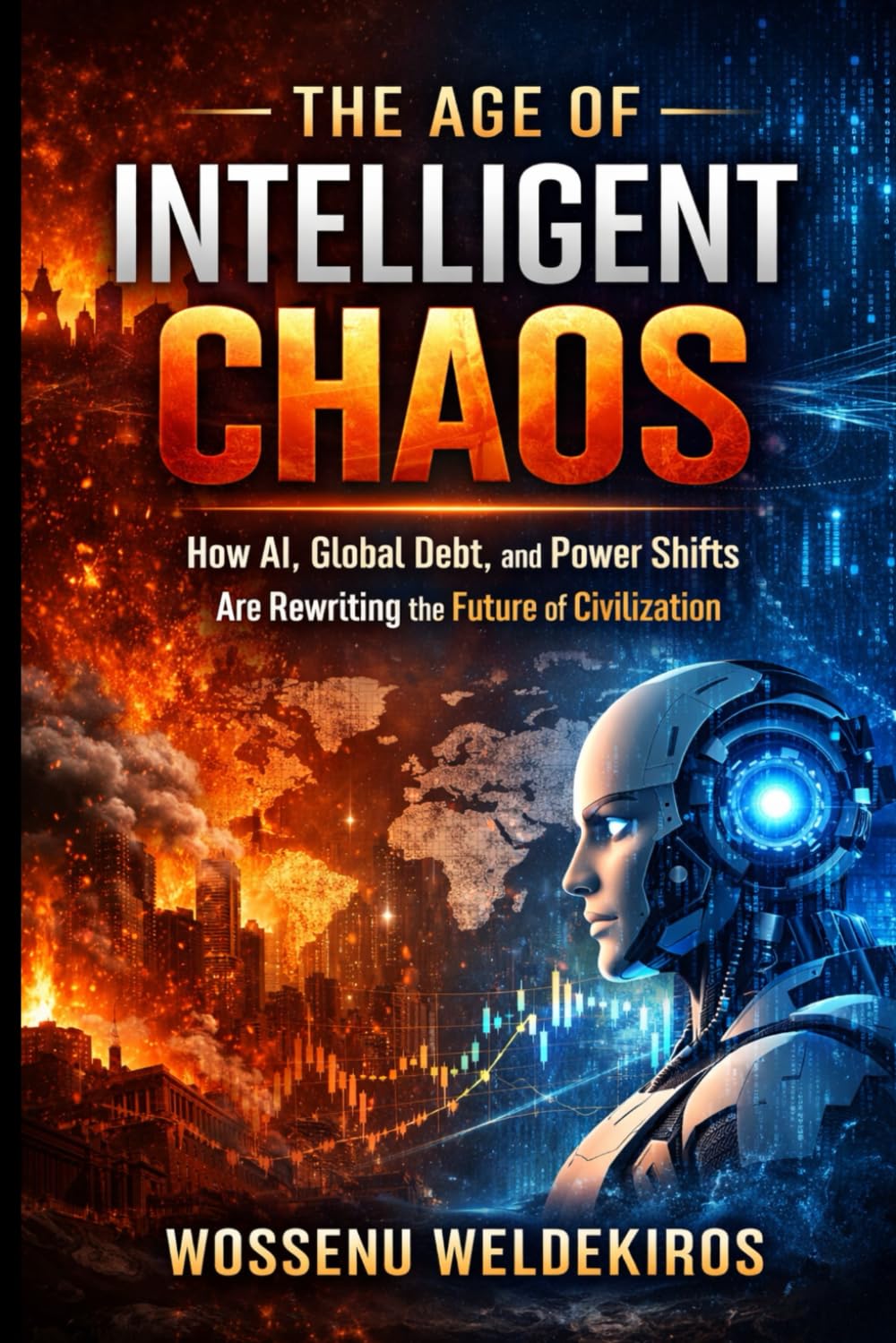 The Age of Intelligent Chaos: How AI, Power, and Money Are Rewriting the Rules of Civilization
