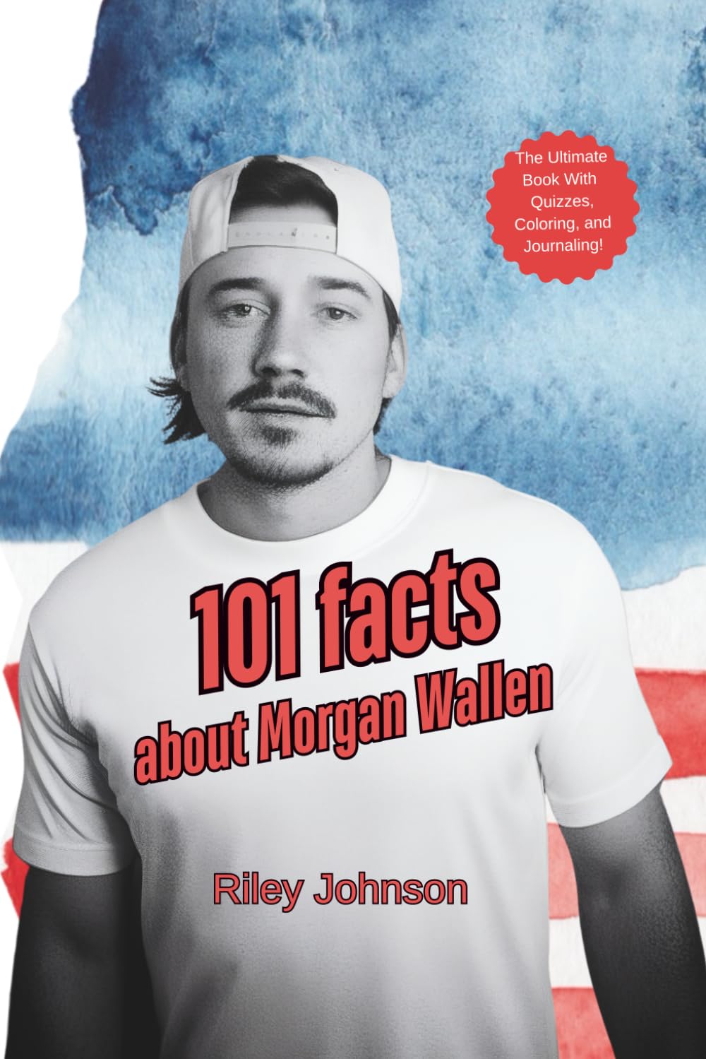 101 Facts About Morgan Wallen: The Ultimate Book With Quizzes, Coloring, and Journaling!