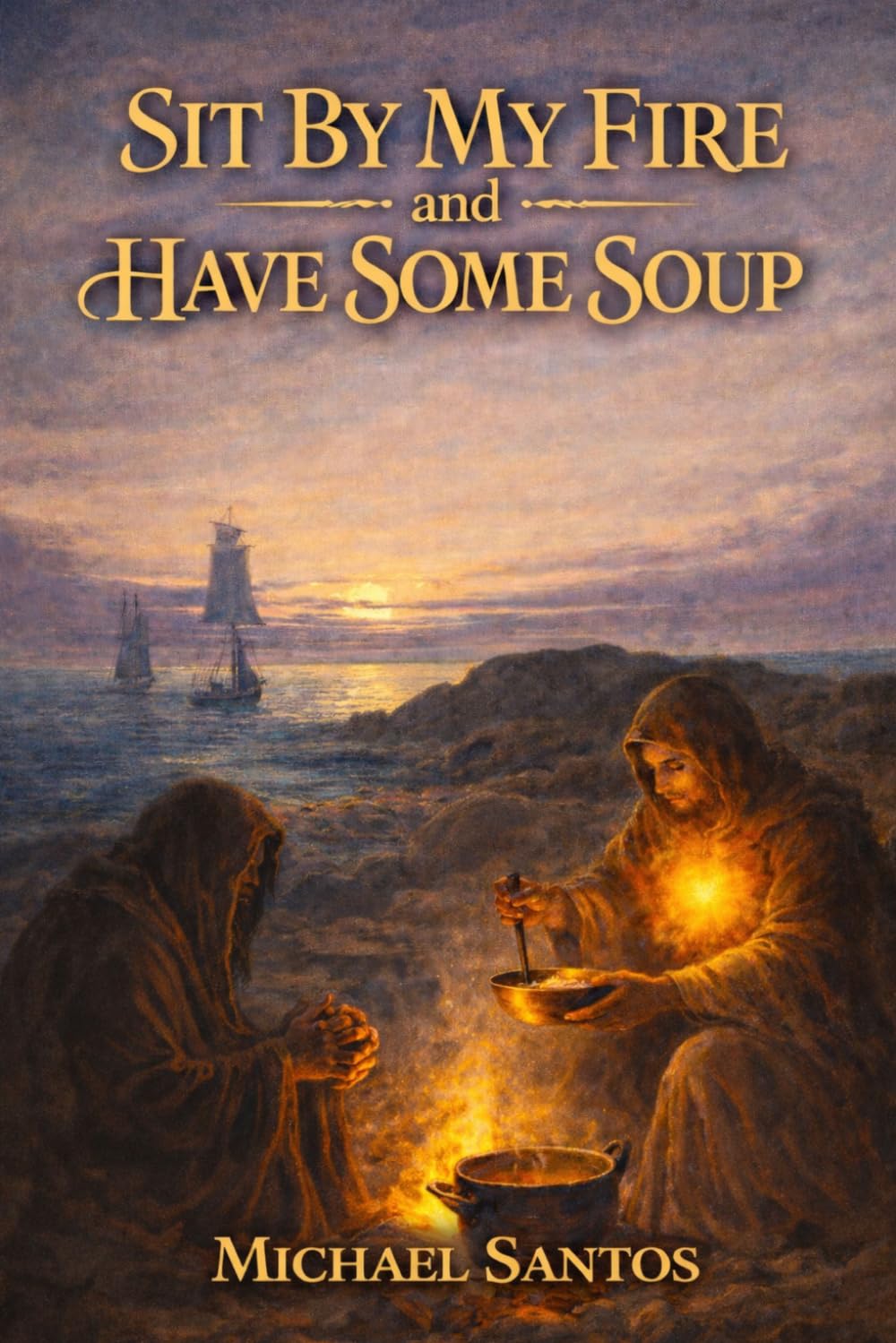 Sit By My Fire and Have Some Soup