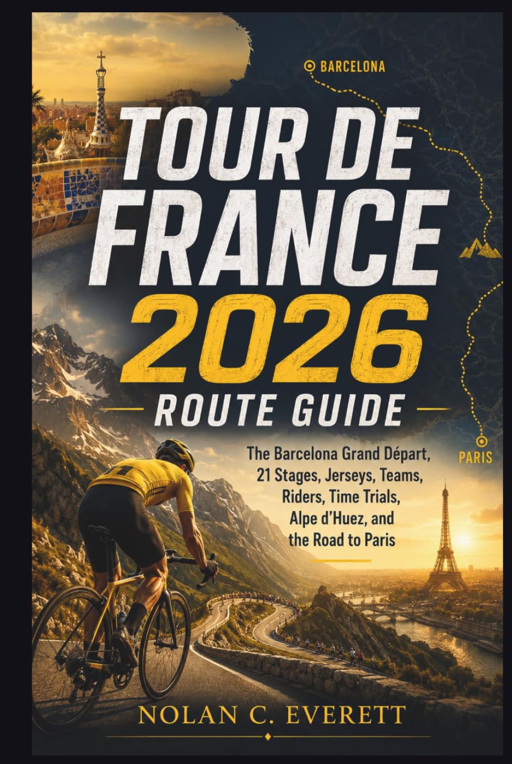 Tour de France 2026 Route Guide: The Barcelona Grand Départ, 21 Stages, Jerseys, Teams, Riders, Time Trials, Alpe d’Huez, and the Road to Paris