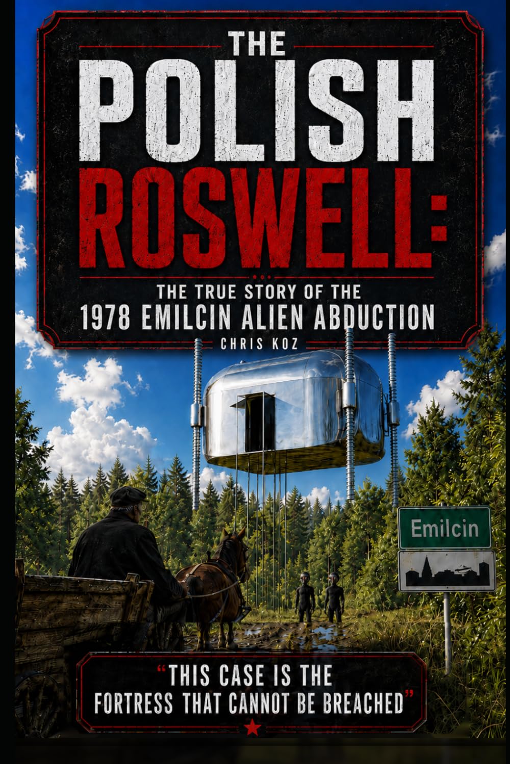 The Polish Roswell: The True Story of the 1978 Emilcin Alien Abduction: Poland’s Most Famous Close Encounter: The 1978 Emilcin UFO Abduction and the ... Unexplained (The Polish Paranormal Files)