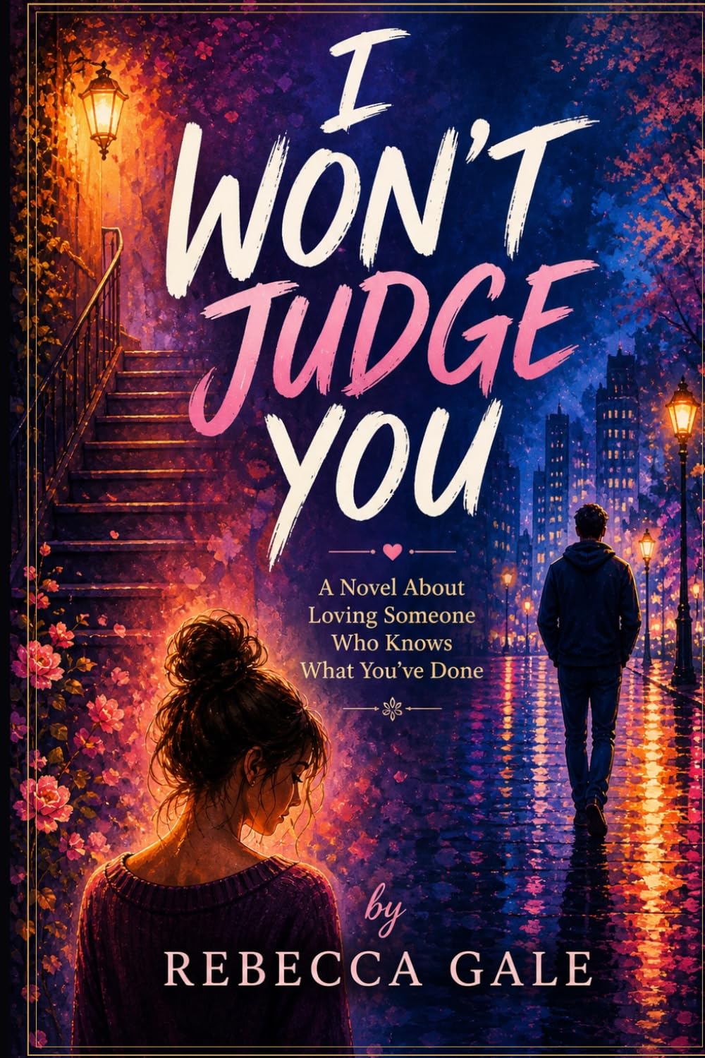 I WON’T JUDGE YOU: A Novel About Loving Someone Who Knows What You’ve Done