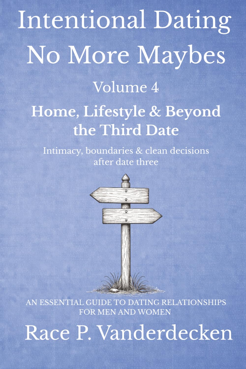 Intentional Dating - No More Maybes - Volume 4: Home, Lifestyle and Beyond the Third Date