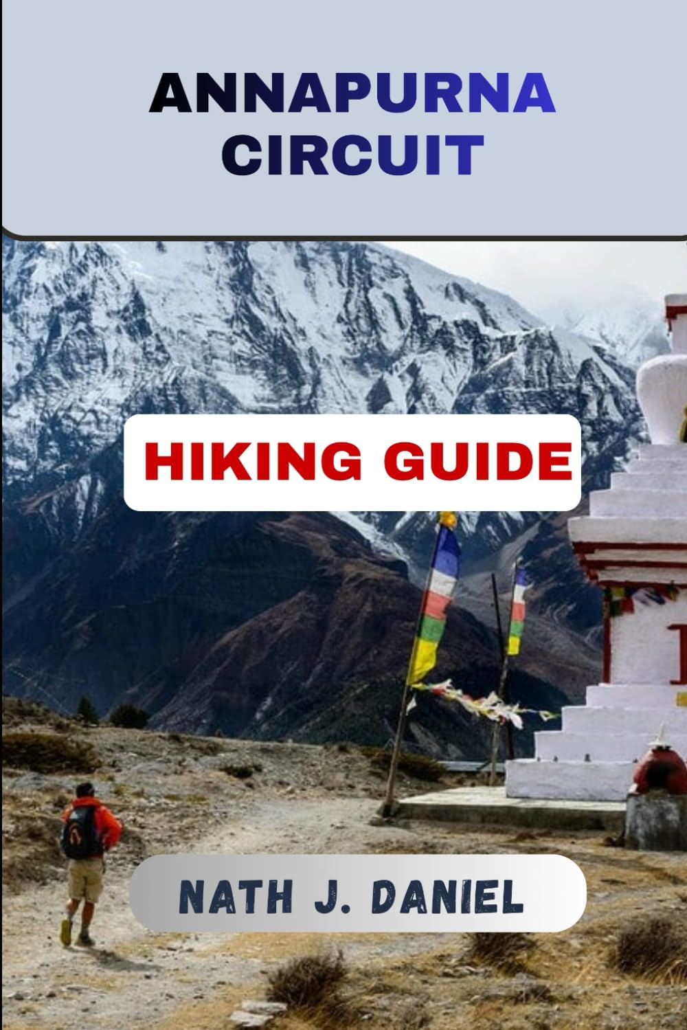 ANNAPURNA CIRCUIT HIKING GUIDE (Footsteps Through Nature)