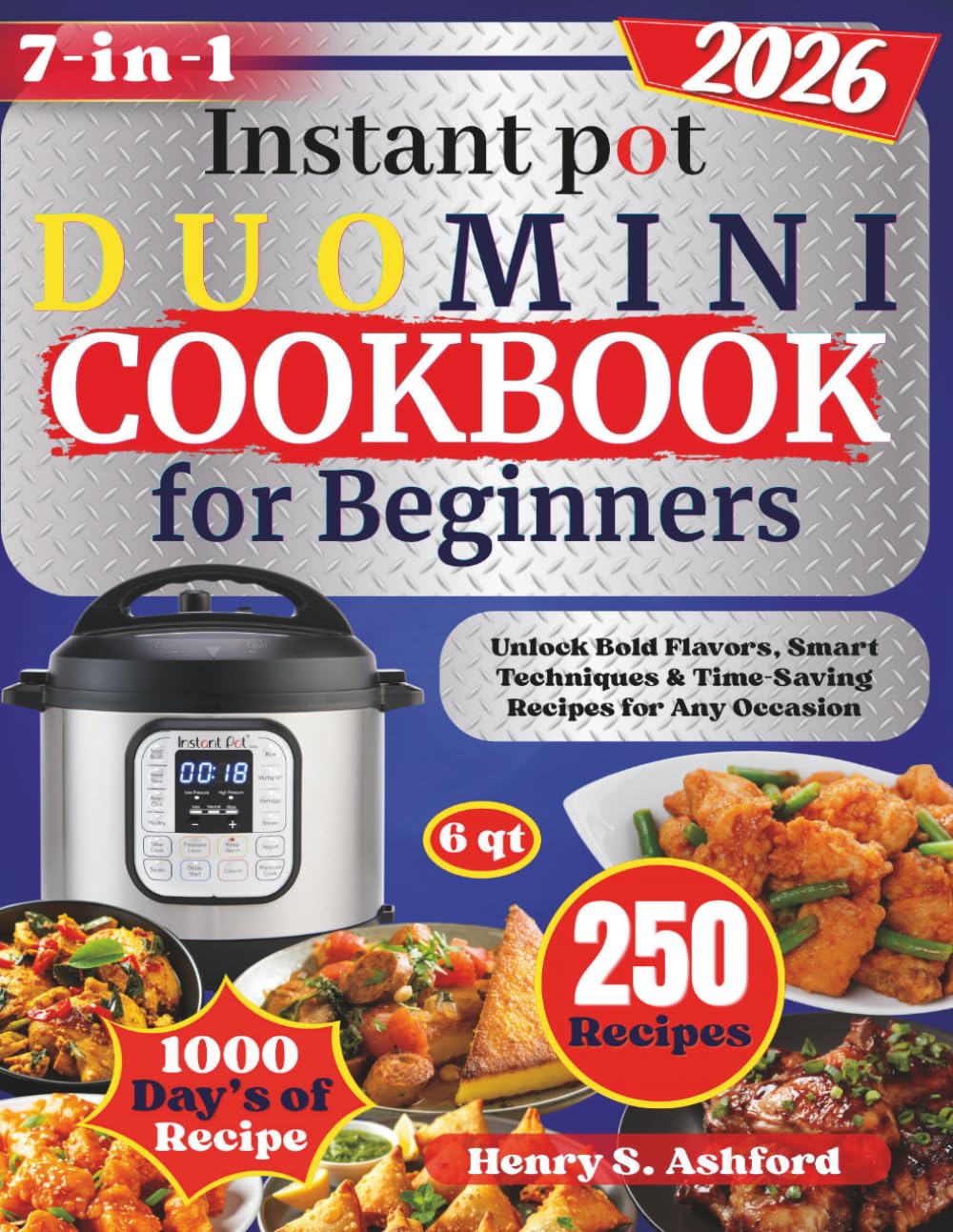 INSTANT POT DUO MINI Cookbook for Beginners: Unlock Bold Flavors, Smart Techniques & Time-Saving Recipes for Any Occasion