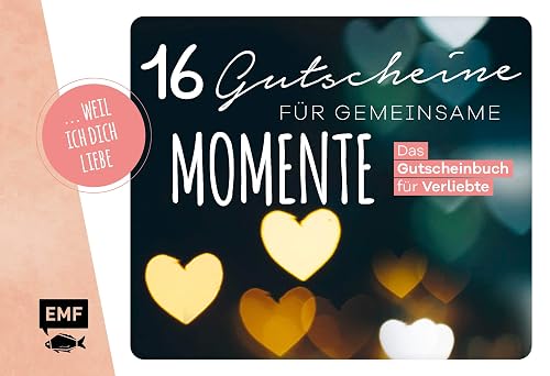 ... weil ich dich liebe – 16 Gutscheine für gemeinsame Momente: Das Gutscheinbuch für Verliebte