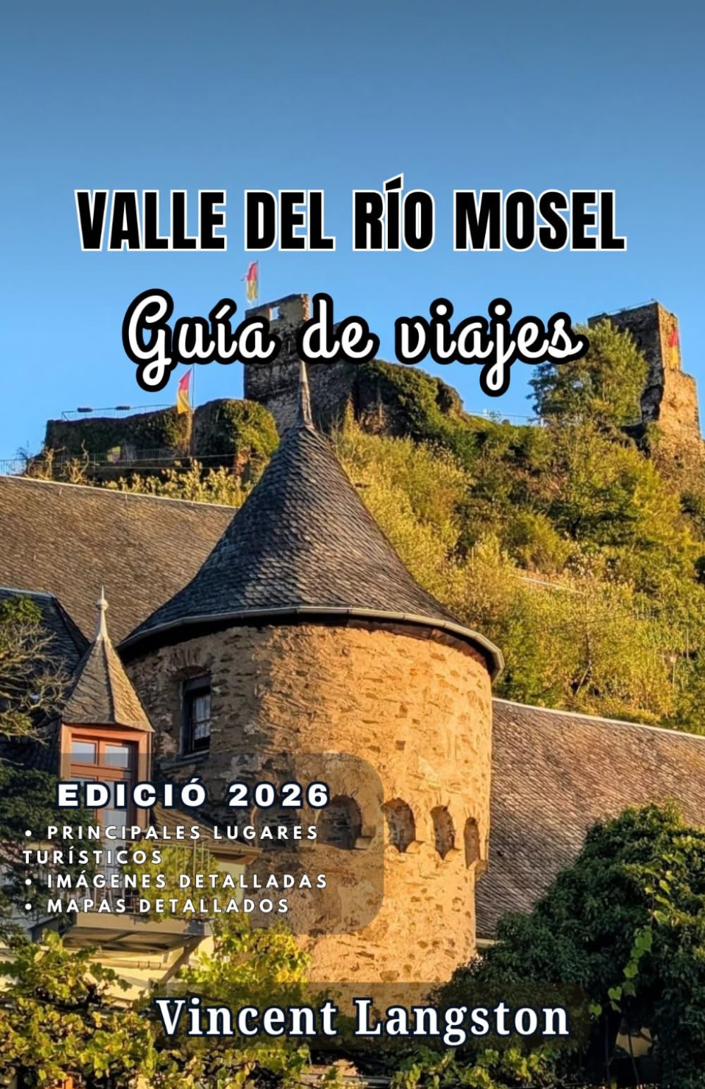 VALLE DEL RÍO MOSEL Guía de viajes 2026: Explore los sinuosos ríos del Mosela, los castillos medievales y los viñedos de fama mundial en inolvidables recorridos panorámicos.