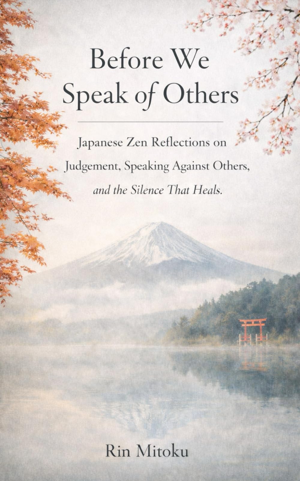 Before We Speak of Others: Japanese Zen Reflections on Judgement, Speaking Against Others, and the Silence That Heals.