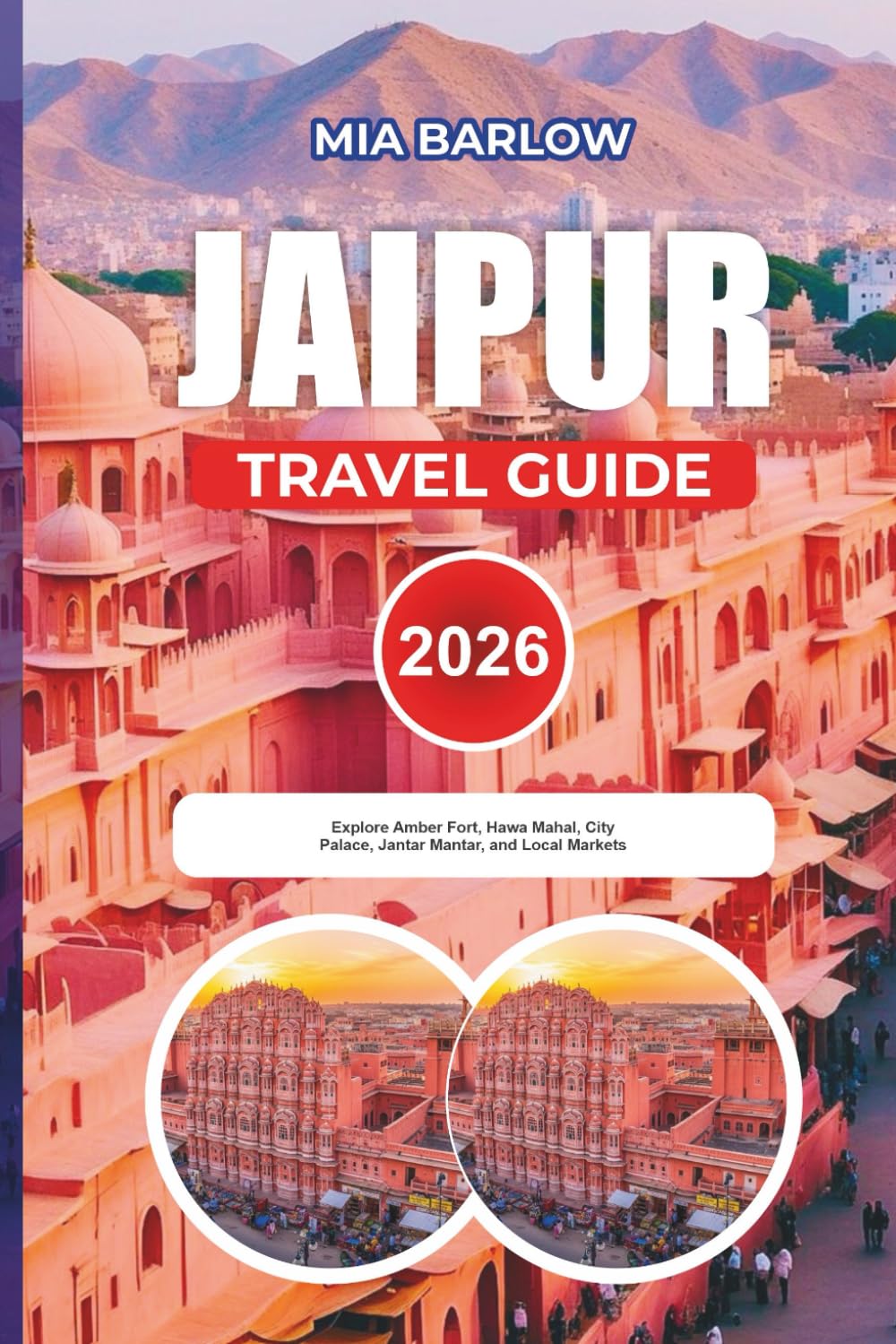JAIPUR TRAVEL GUIDE 2026: Explore Amber Fort, Hawa Mahal, City Palace, Jantar Mantar, and Local Markets
