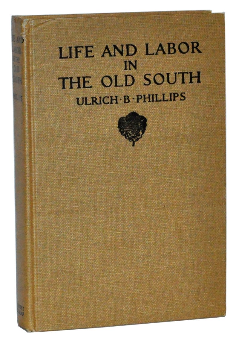 Life and Labor in the Old South Ulrich Bonnell Phillips