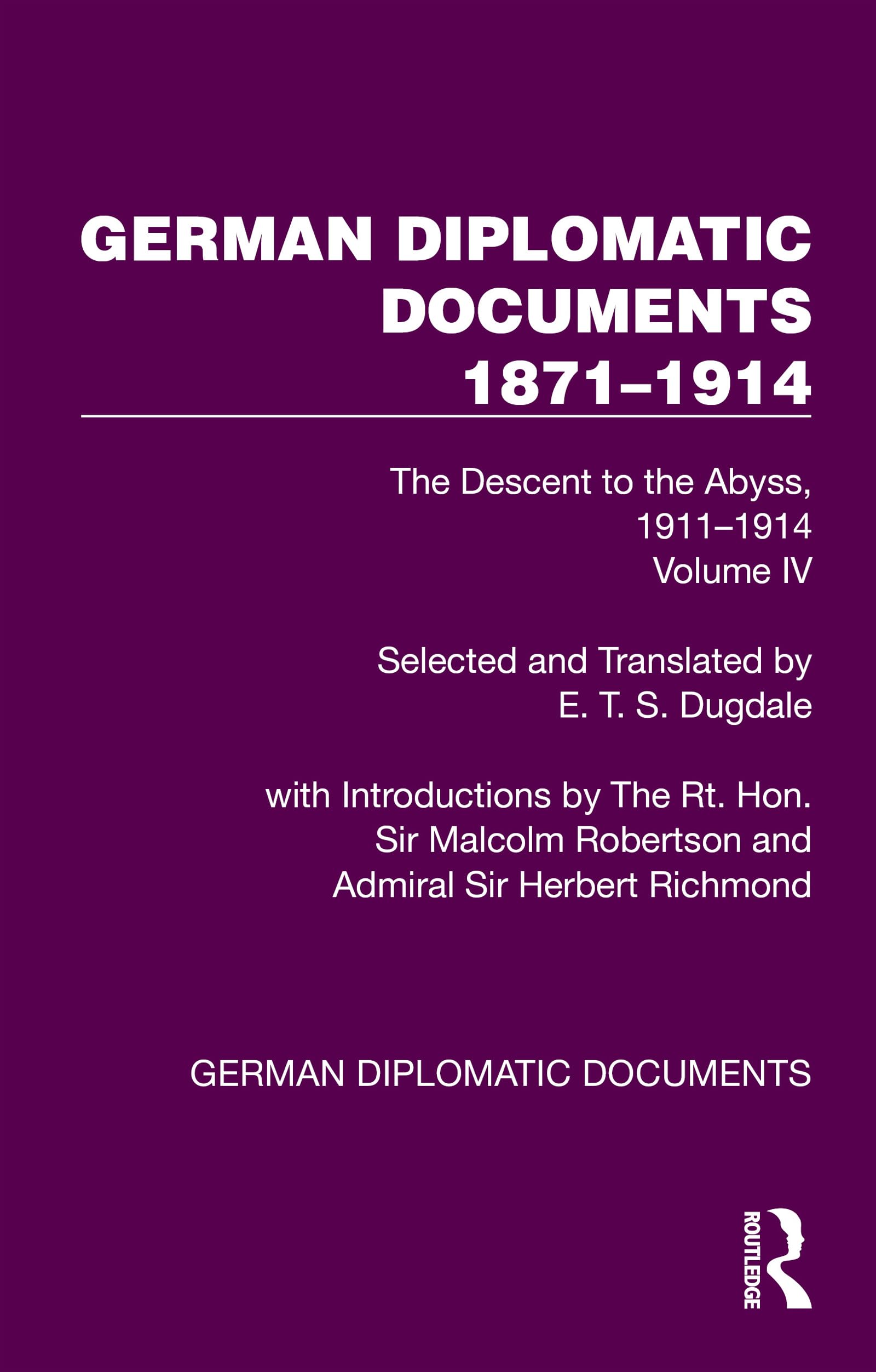German Diplomatic Documents 1871–1914 Volume 4: The Descent to the Abyss, 1911–1914