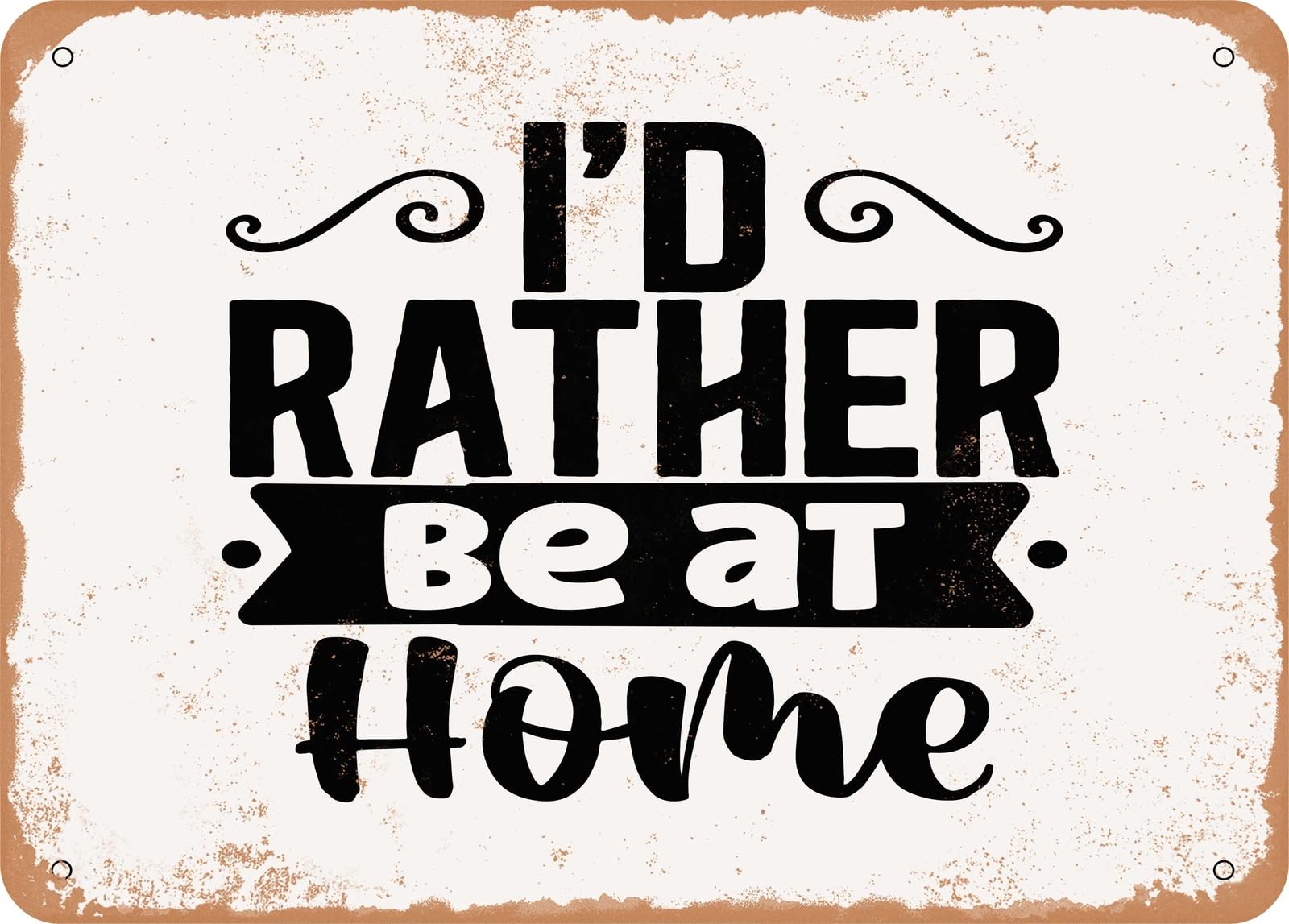 Metal Sign - Id Rather Be At Home - Vintage Rusty Look Sign home decor