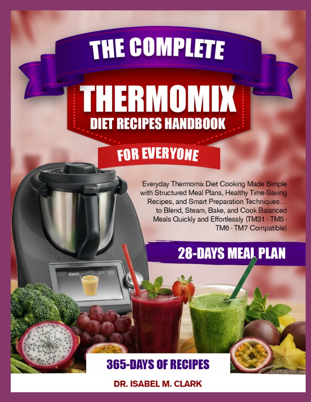 THE COMPLETE THERMOMIX DEIT RECIPES HANDBOOK FOR EVERYONE: Everyday Thermomix Diet Cooking Made Simple with Structured Meal Plans, Healthy Time-Saving ... (TM31 • TM5 • TM6 • TM7 Compatible)
