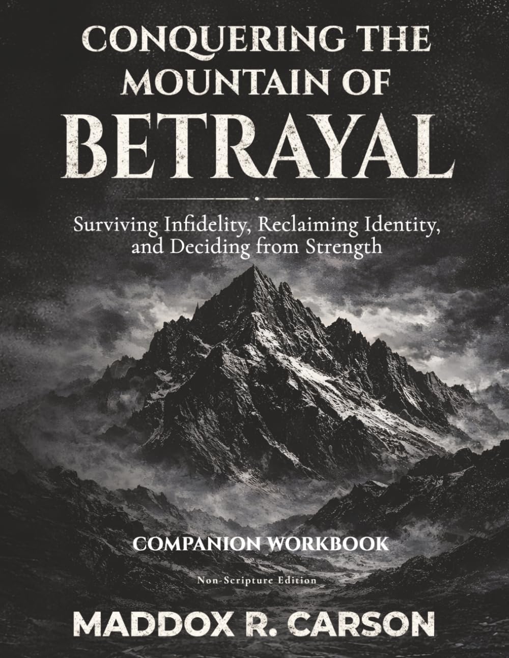 Conquering the Mountain of Betrayal Companion Workbook: Surviving Infidelity, Reclaiming Identity, and Deciding from Strength (Non-Scripture Edition)