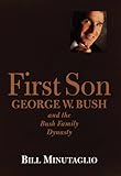First Son: George W. Bush and the Bush Family Dynasty