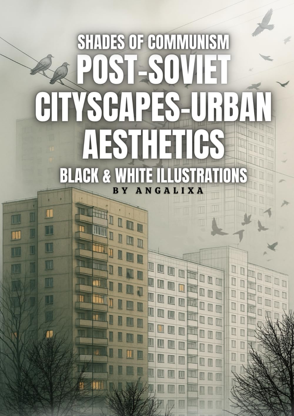 Shades of communism: Post-soviet cityscapes-urban aesthetics (Soviet Dreams - Illustrated Futuristic Art Series)
