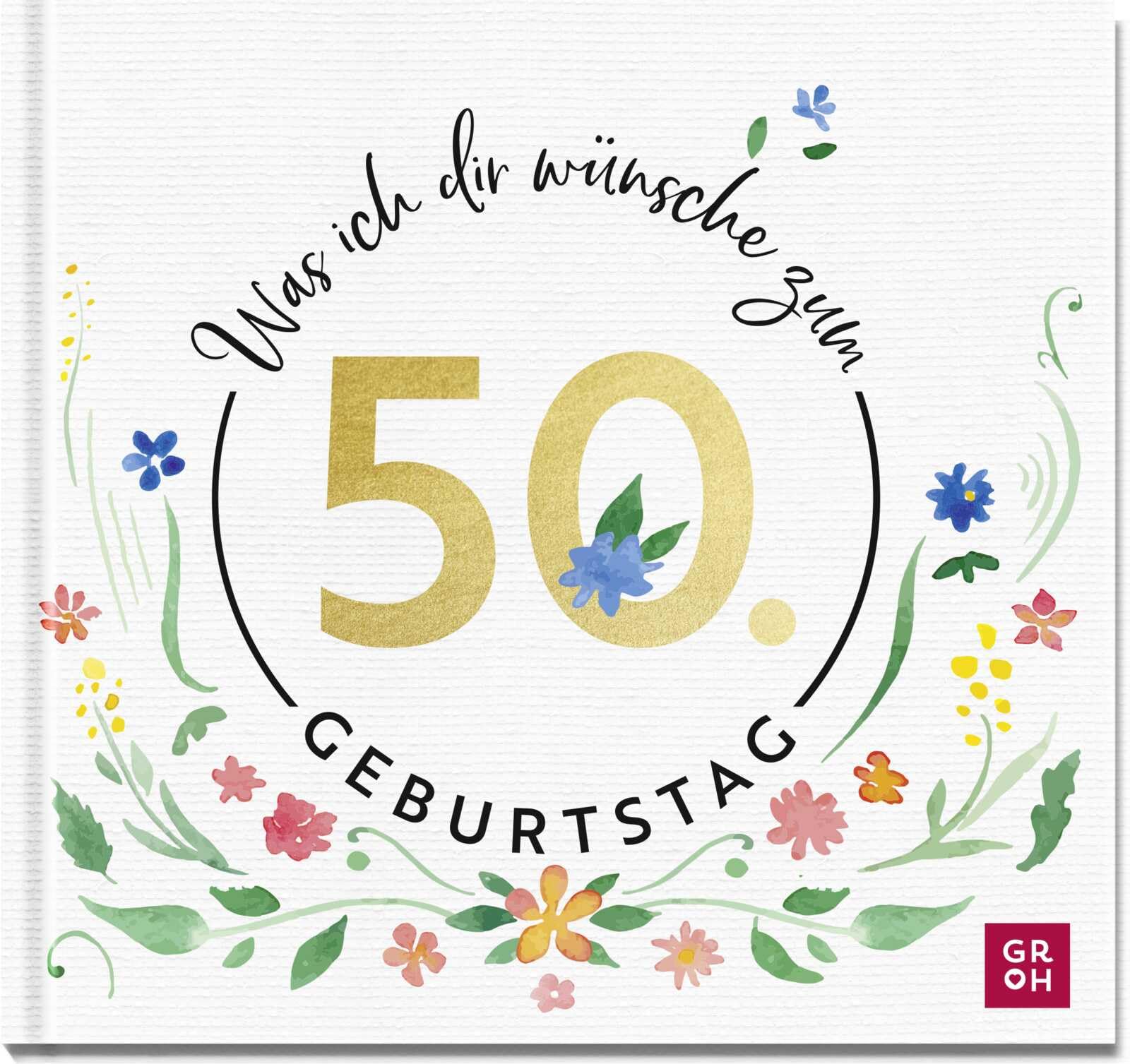 Was ich dir wünsche zum 50. Geburtstag: Edles Geschenkbuch mit herzlichen Glückwünschen und festlichen Fotografien | als Geschenk für Frauen und Männer geeignet