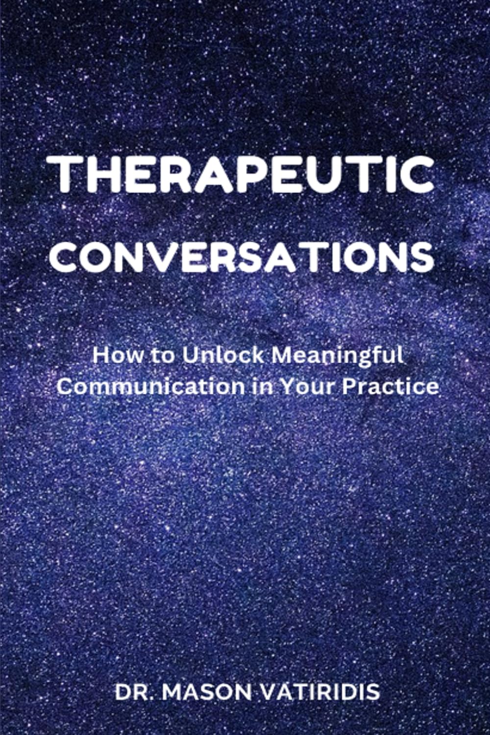 Therapeutic Conversations: How to Unlock Meaningful Communication in Your Practice