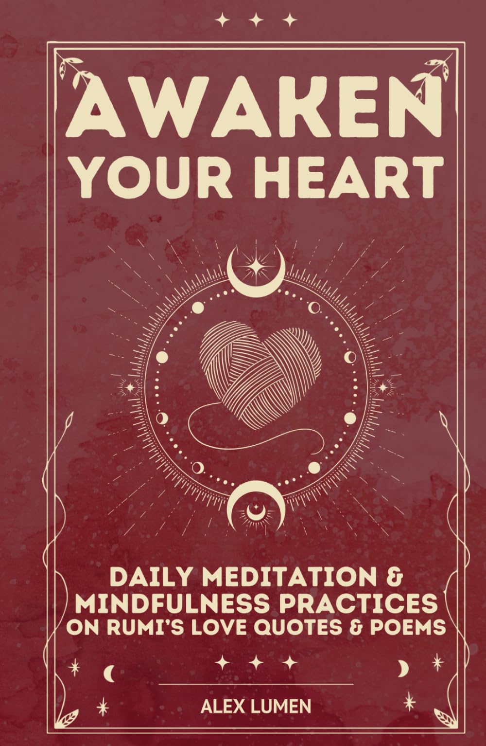 Awaken Your Heart: Daily Meditation & Mindfulness Practices on Rumi’s Love Quotes & Poems