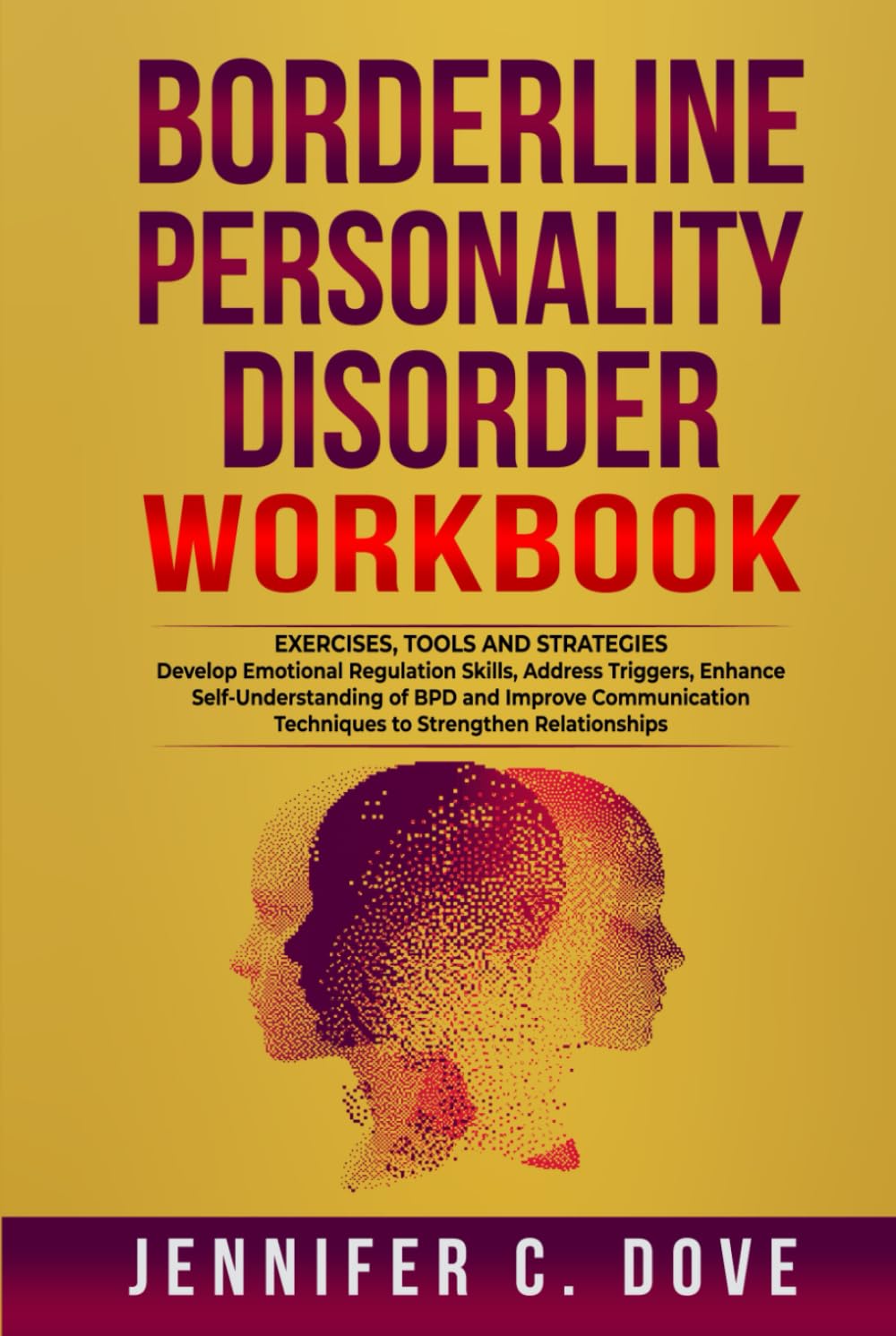 BORDERLINE PERSONALITY DISORDER WORKBOOK: Develop Emotional Regulation Skills, Address Triggers, Enhance Self-Understanding of BPD and Improve Communication Techniques (Empowering Change Series)