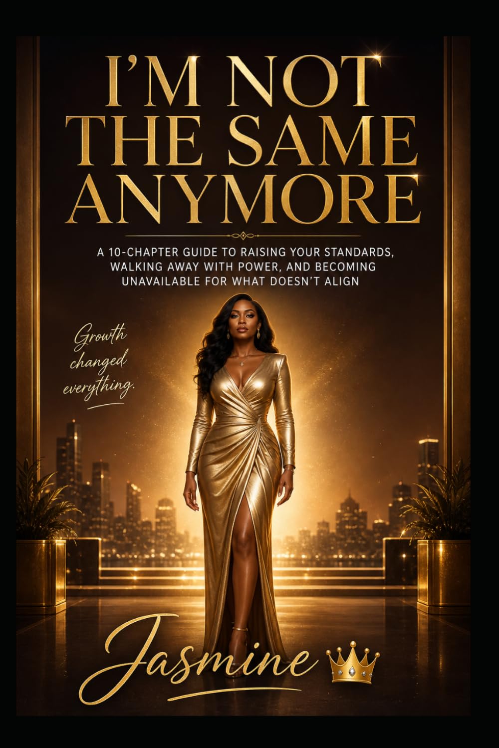 I’m Not the Same Anymore: A 10-Chapter Guide to Raising Your Standards, Walking Away with Power, and Becoming Unavailable for What Doesn’t Align