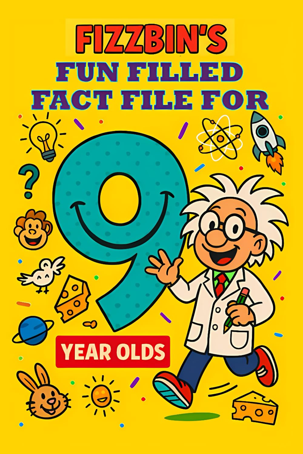 Fizzbin's Fun Filled Fact File For 9 Year Olds: Over 100 Awesome True Facts To Read, Learn and Share.