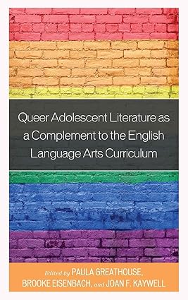 Queer Adolescent Literature as a Complement to the English Language Arts Curriculum-Wow! eBook