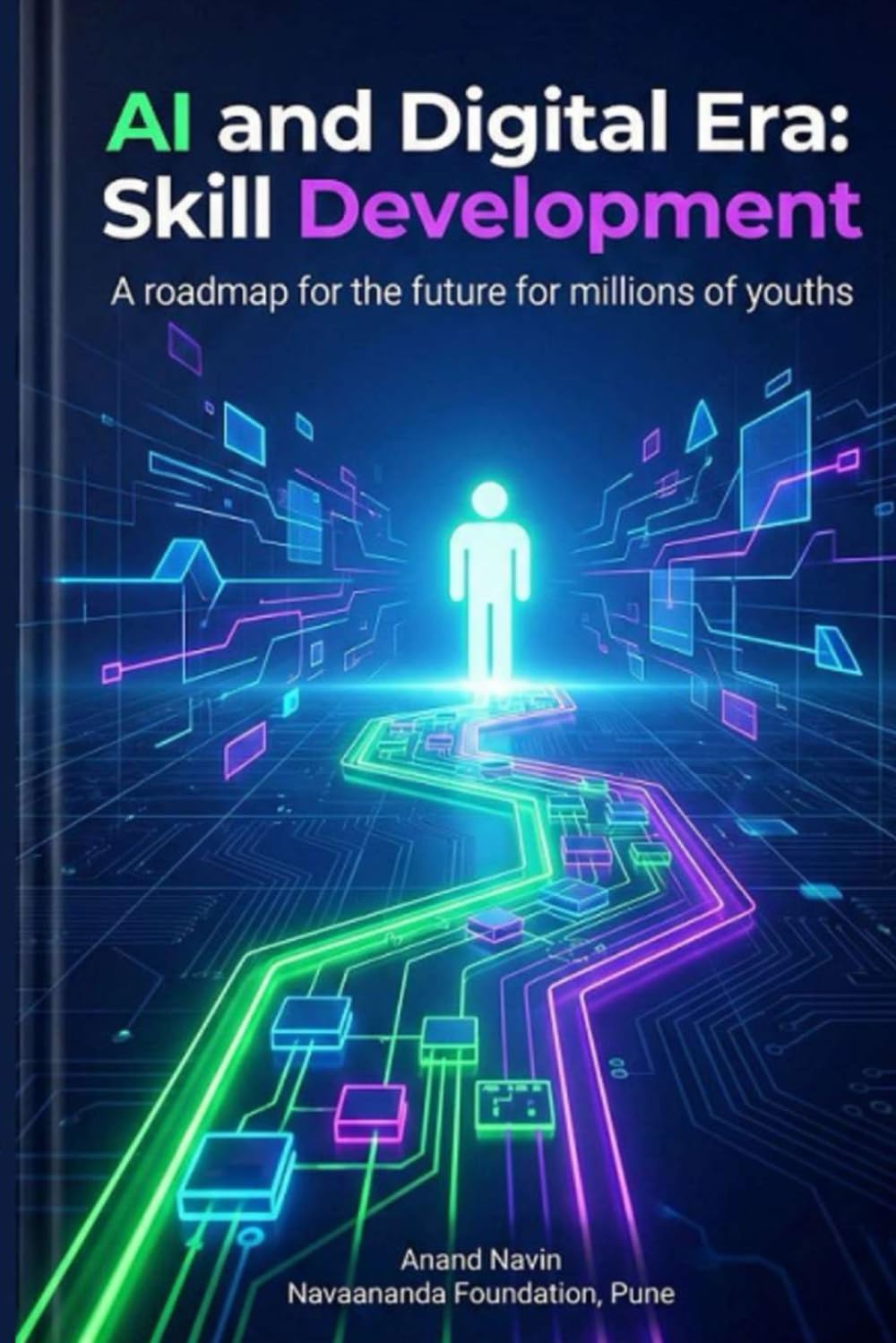 AI and Digital Era: Skill Development: A roadmap for the future for millions of youths. You will learn 15 necessary modern skills in simple language, Digital Tools & Smart Work Strategies