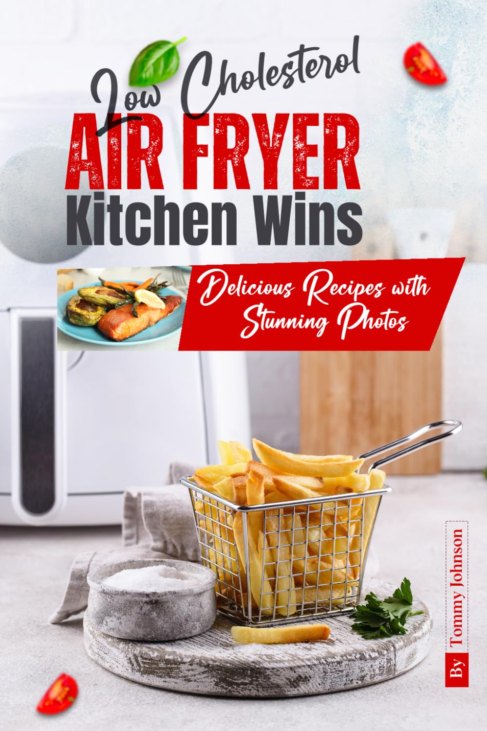 Low Cholesterol Air Fryer Kitchen Wins: Delicious Recipes with Stunning Photos