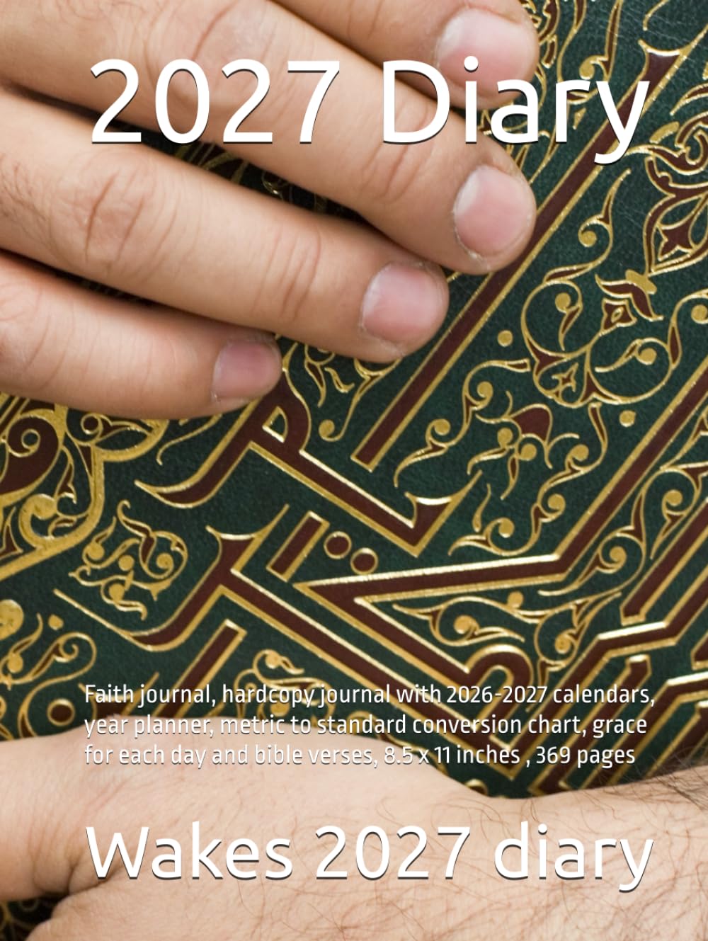 2027 Diary: Faith journal, hardcopy journal with 2026-2027 calendars, year planner, metric to standard conversion chart, grace for each day with bible verses, 8.5 x 11 inches, 369 pages