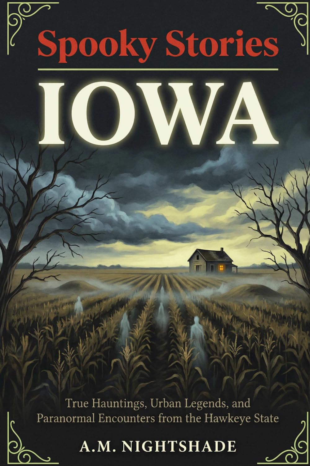 Iowa: True Hauntings, Urban Legends, and Paranormal Encounters from the Hawkeye State (Spooky Stories: America's Haunted States)