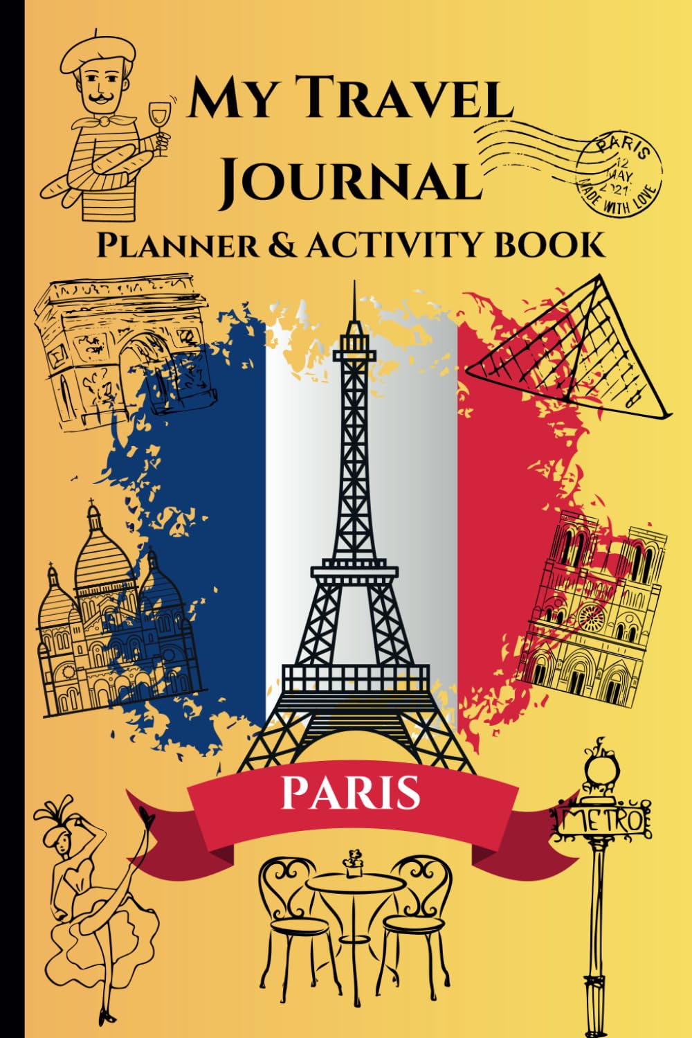 My Travel Journal - PARIS: Planning & Activities Book