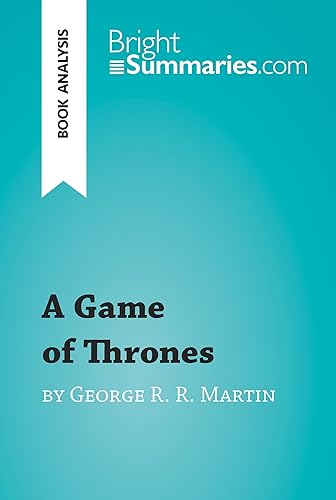 A Game of Thrones by George R. R. Martin (Book Analysis) Detailed Summary, Analysis and Reading Guide (BrightSummaries.com)