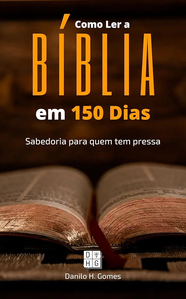 Como Ler a Bíblia em 150 Dias: Sabedoria para quem tem pressa | 4ª ed.