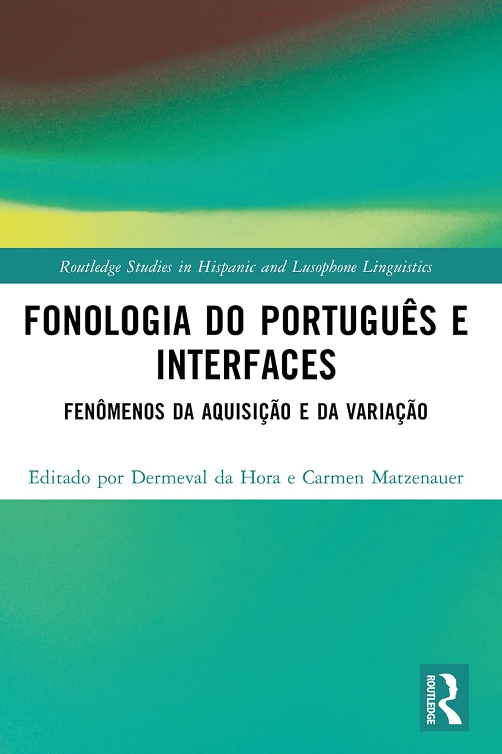 Fonologia do Português e Interfaces: Fenômenos da Aquisição e da Variação (Routledge Studies in Hispanic and Lusophone Linguistics) (Portuguese Edition)