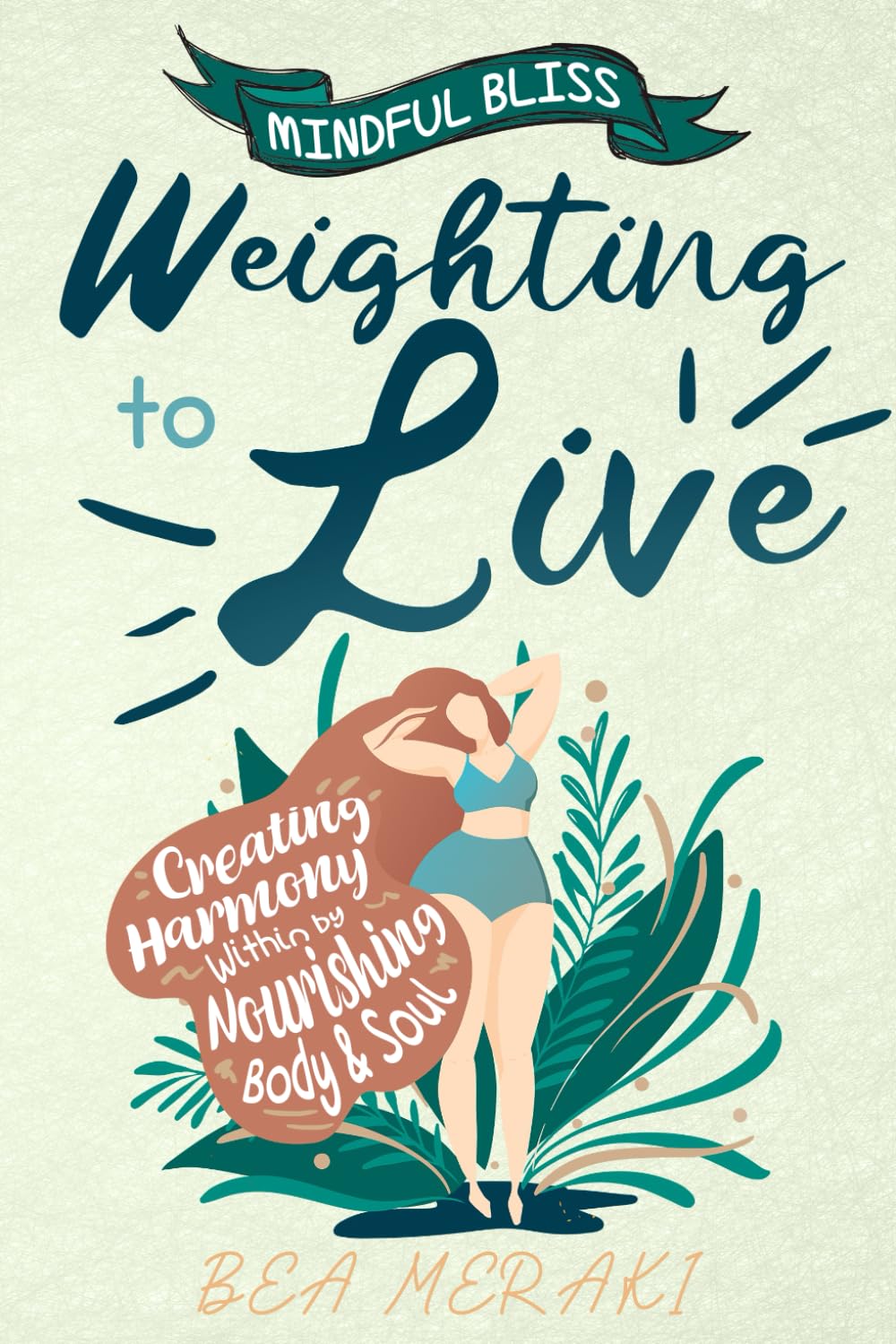 Weighting to Live: Creating Harmony Within by Nourishing Body & Soul (Mindful Bliss)