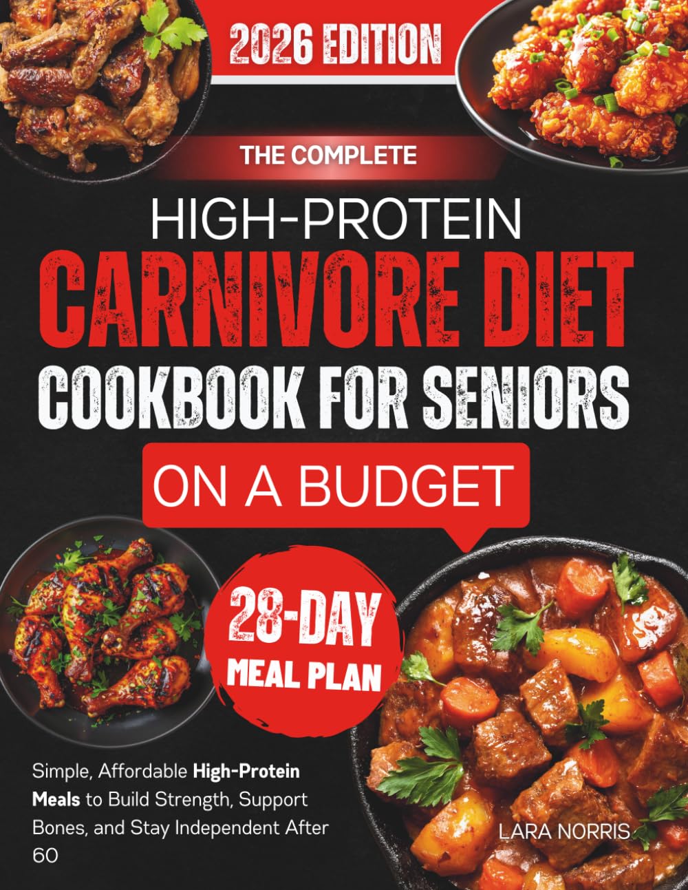 The Complete High-Protein Carnivore Diet Cookbook For Seniors On A Budget: Simple, Affordable High-Protein Meals to Build Strength, Support Bones, and Stay Independent After 60