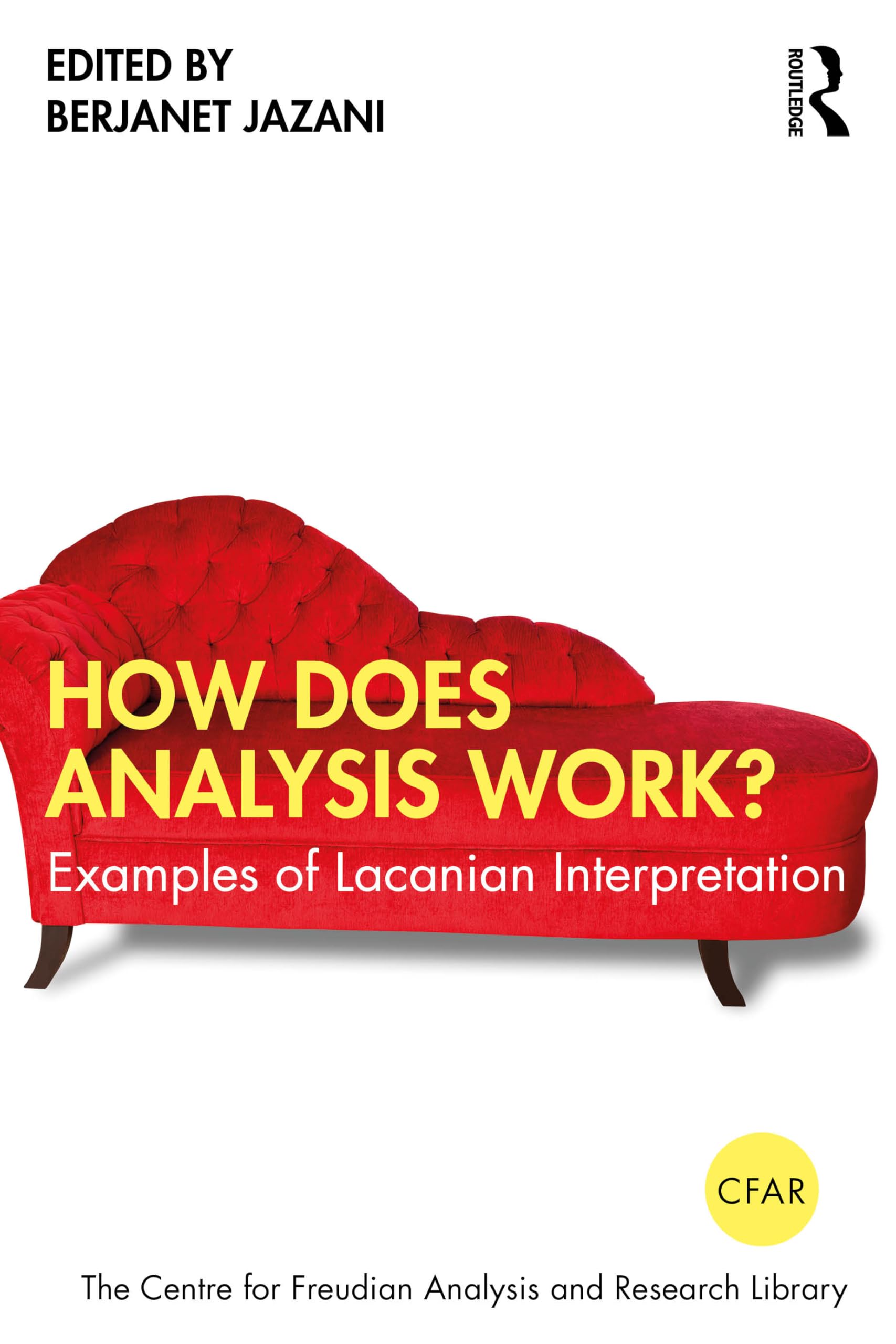 How Does Analysis Work?: Examples of Lacanian Interpretation (The Centre for Freudian Analysis and Research Library (CFAR))