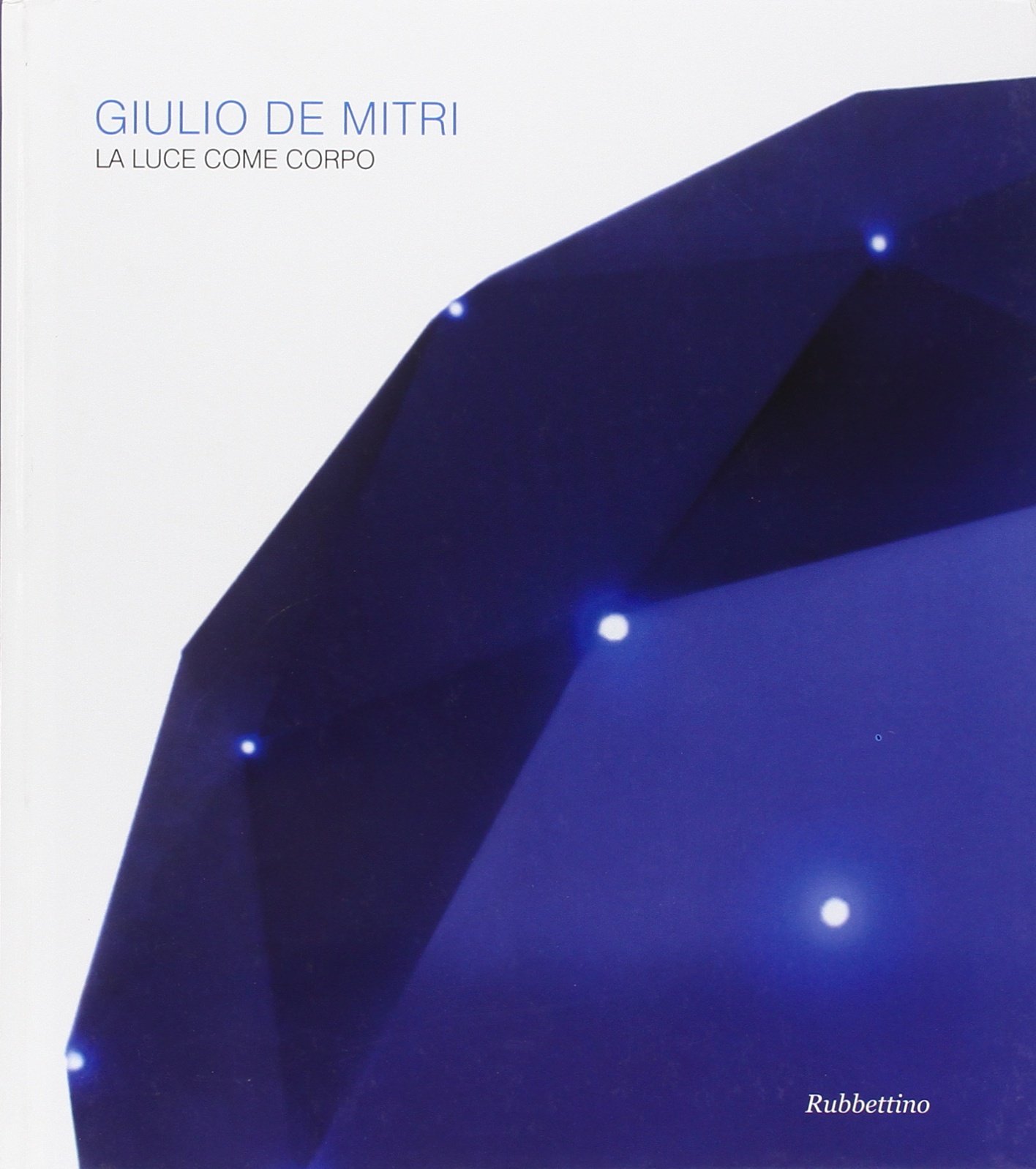 Giulio De Mitri La luce come corpo comprendre art de la lumière