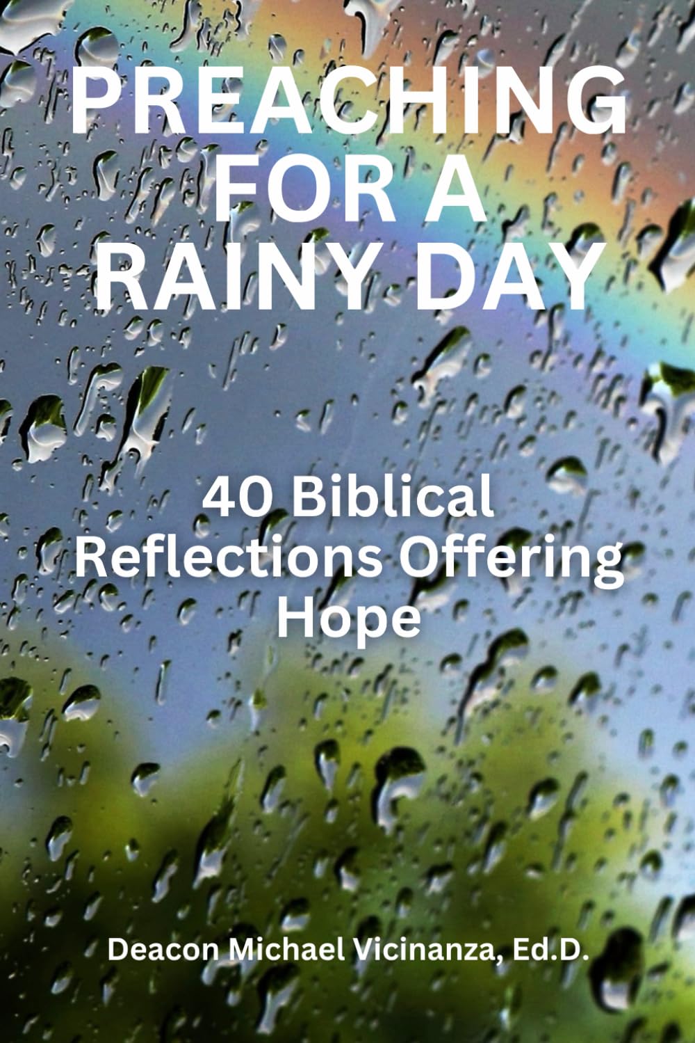 PREACHING FOR A RAINY DAY: 40 Biblical Reflections Offering Hope