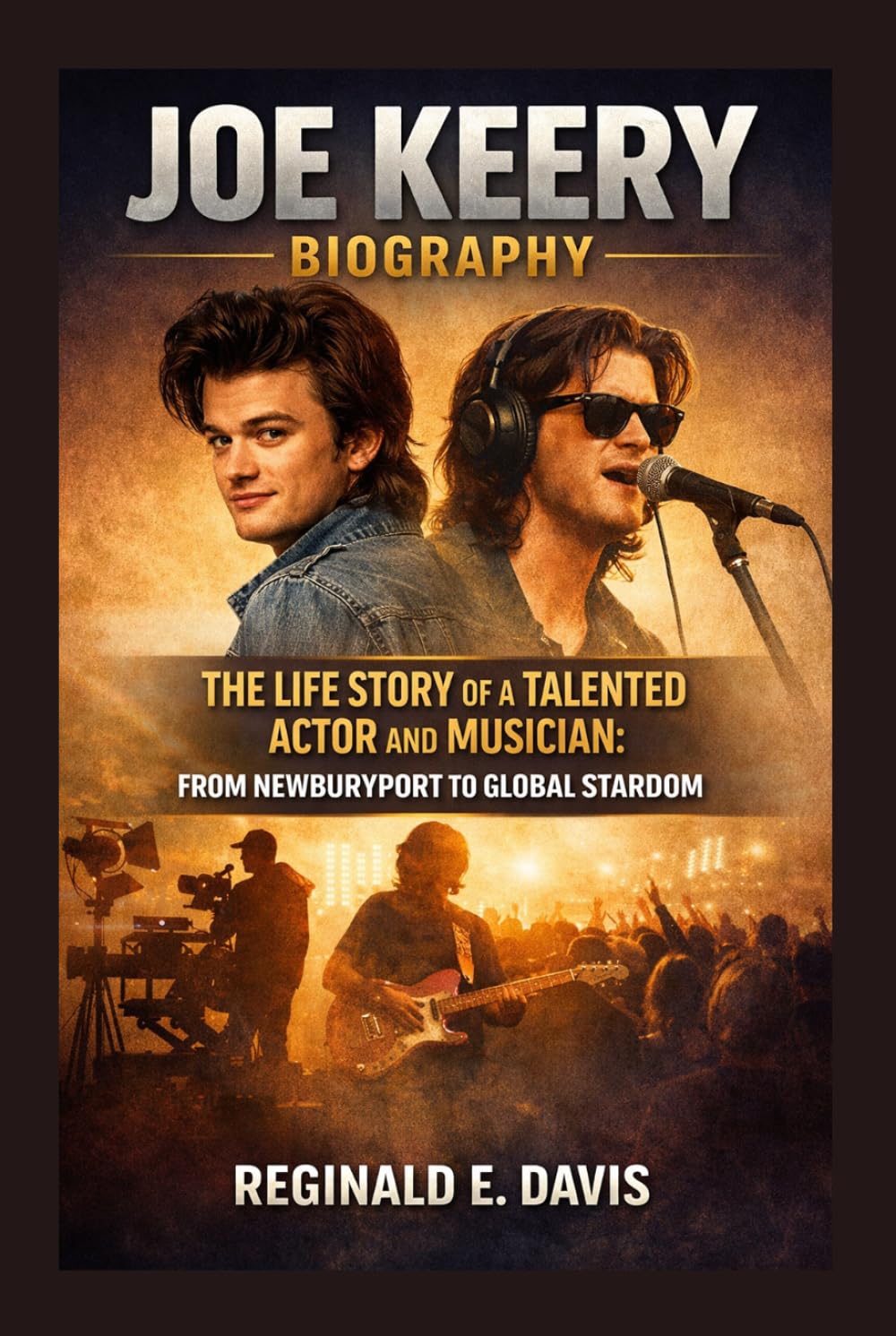 JOE KEERY BIOGRAPHY: THE LIFE STORY OF A TALENTED ACTOR AND MUSICIAN: FROM NEWBURYPORT TO GLOBAL STARDOM