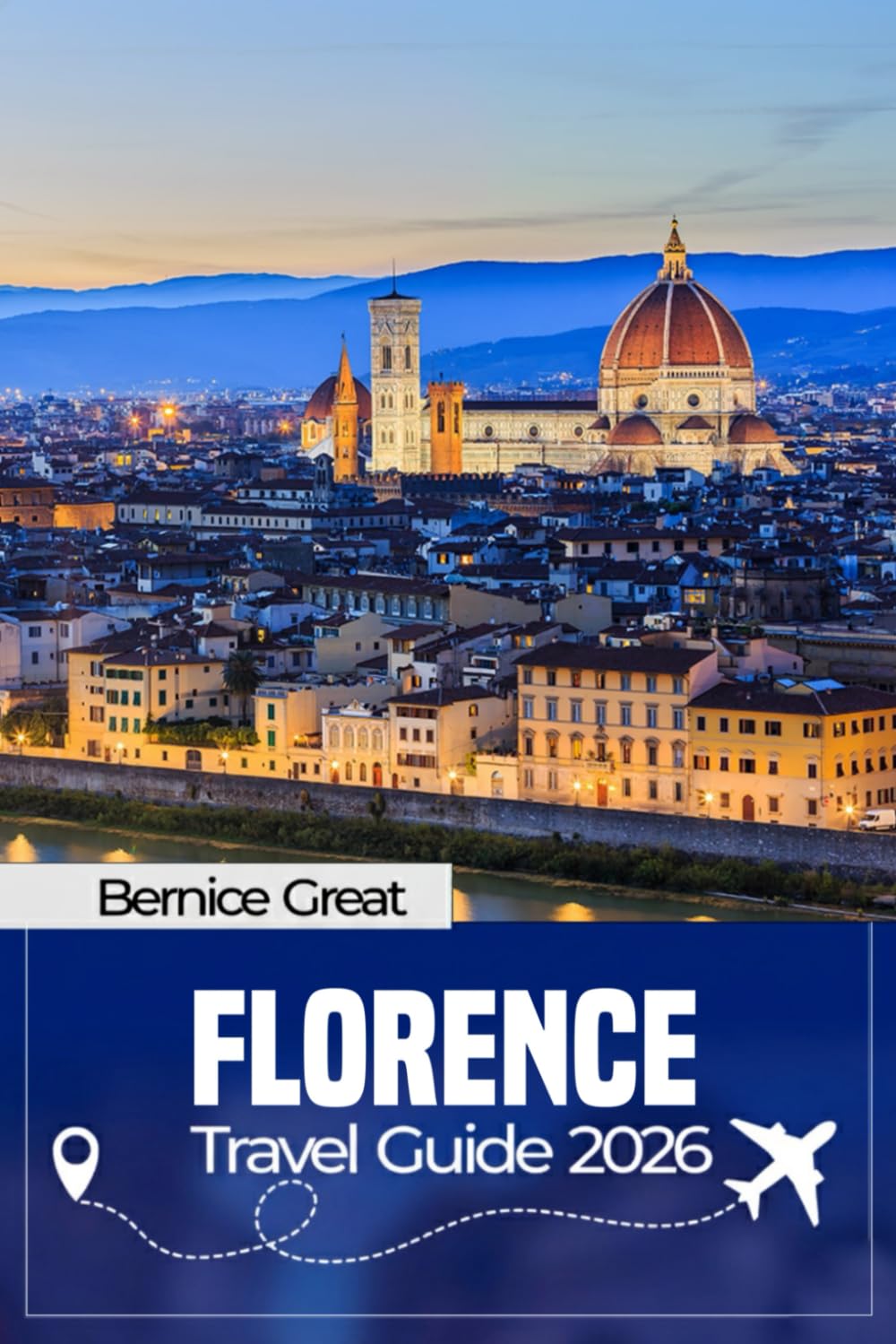 FLORENCE TRAVEL GUIDE 2026: Discover the Duomo, Renaissance Art, Oltrarno Streets, Tuscan Day Trips, Local Culture, Food & Tailored Itineraries