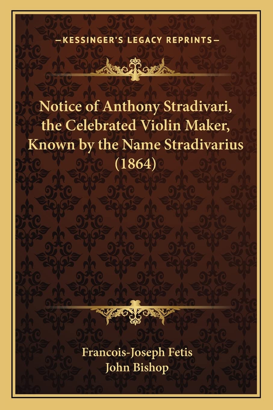 Notice of Anthony Stradivari, the Celebrated Violin Maker, Known by the Name Stradivarius (1864)