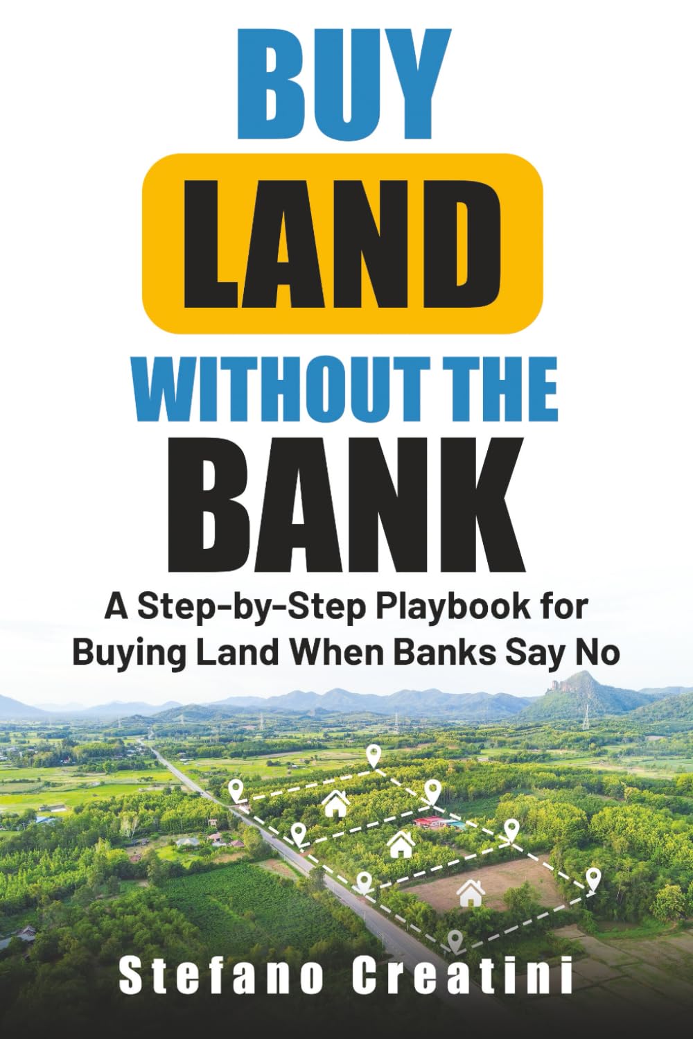 Buy Land Without The Bank: A Step-by-Step Playbook for Buying Land When Banks Say No