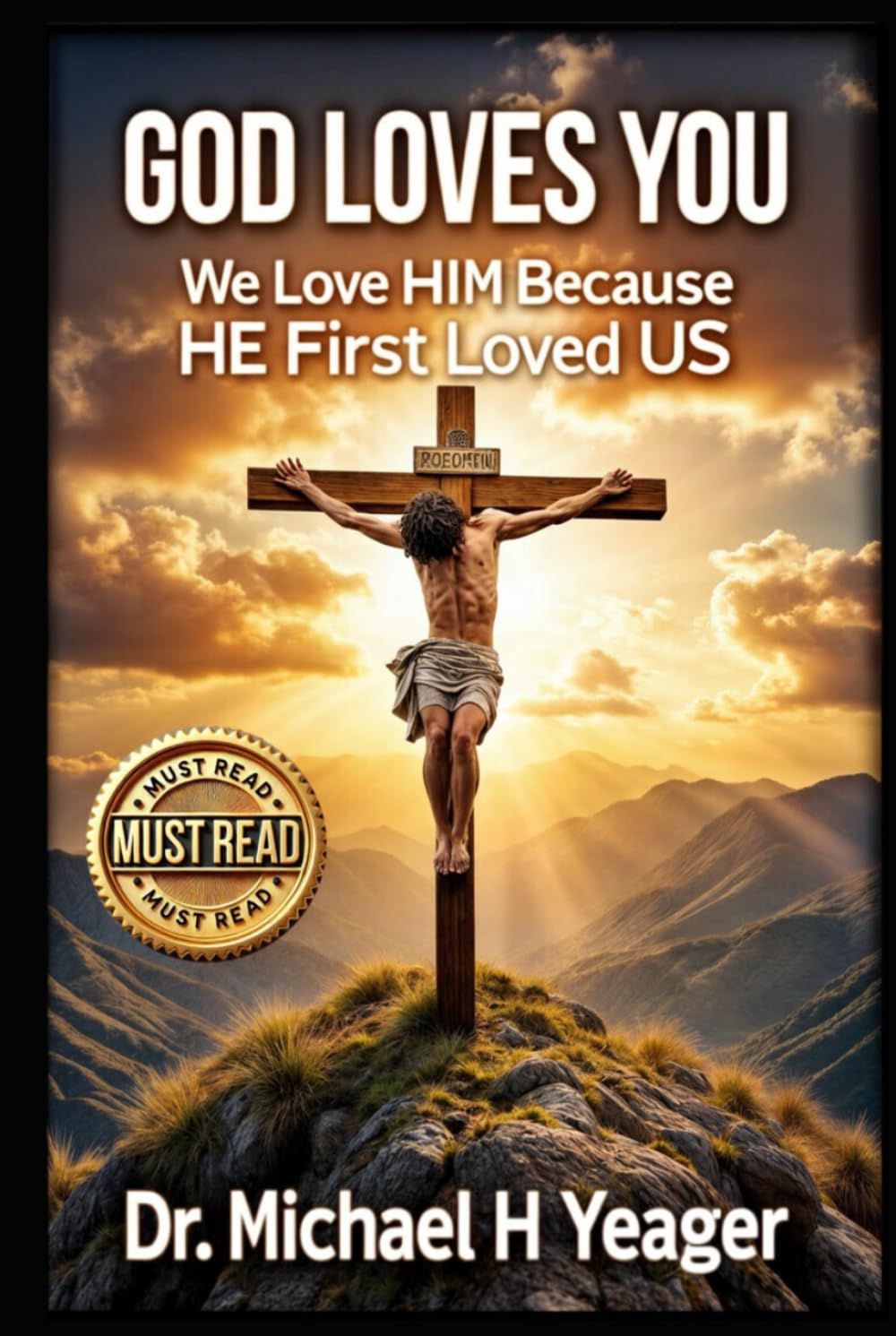GOD LOVES YOU: We Love Him Because He First Loved Us